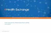 Hub Frequently Asked Questions (FAQ) 4-4-2019 · 1. Will the eHealth Exchange manage business and technical aspects of the Hub? The eHealth Exchange will manage both business and