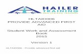 HLTAID006 - Provide Advanced First Aid · HLTAID006 - Provide advanced first aid Hailer Training HLTAID006 PROVIDE ADVANCED FIRST AID STUDENT WORKBOOK VERSION1.2 Page 2 of 48 Date