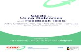 Guide to Using Outcomes and Feedback Tools with Children ...€¦ · Feedback Tools . with Children, Young People and Families . edited by. Dr Duncan Law & Dr Miranda Wolpert. Formally