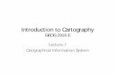 Introduction to Cartographyrahat.sudburyweb.com/files/IntroductiontoCartography_Lecture7.pdf · Introduction to Cartography GEOG 2016 E Lecture-7 Geographical Information System.
