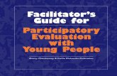 Facilitator Guide-Participatory Evaluation with Young People · the workbook Participatory Evaluation with Young People. It follows its format, and provides additional information,