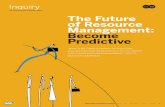 The Future of Resource Management: Become Predictive...Inuiry: The Future of Resource Management: Become Predictive 3 The Death of Gut Instinct Consider the story of a 13-year-old
