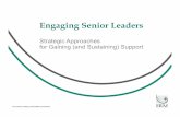Strategic Approaches for Gaining (and Sustaining) Support · 2019-07-25 · Engaging Senior Leaders Strategic Approaches for Gaining (and Sustaining) Support The world’s leading