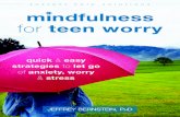 nstant help solutions m ndfulness for teen worry · of The Stress Reduction Workbook for Teens, Be Mindful and Stress Less, and Be Mindful Card Deck for Teens; and founder of the