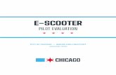 E-SCOOTER - Chicago · 2020-03-04 · 8 E-scooter Pilot Evaluation Over the duration of the pilot, there was a significant decrease in e-scooter trips – the last . week of the pilot