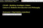 CS148 - Building Intelligent Robots Lecture 2: Robotics ...cs.brown.edu/courses/cs148/old/2004fall/lecture_slides/cs148_2.pdf · Jenkins – CS148 Building Intelligent Robots Lecture