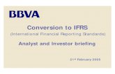 Conversion to IFRS - BBVA...Conversion to IFRS (International Financial Reporting Standards) Analyst and Investor briefing 21st February 2005 2 DISCLAIMER •The information in this