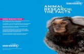 ANIMAL RESEARCH: THE FACTS · Animal Research: The facts MYTH: HUMANS AND OTHER ANIMALS ARE TOO DIFFERENT FOR RESULTS IN ONE SPECIES TO APPLY TO ANOTHER Humans and other animals have