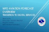 WFO AVIATION FORECAST OVERVIEW · Requirement as a part of the FAA NextGen initiative Integrate Aviation forecasting with the rest of our forecast Increases consistency Creates new
