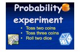 Probability experiment - Probability experiment â€¢ Toss two coins â€¢ Toss three coins â€¢ Roll two