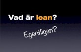 Vad är lean?media1.blog.agaro.se/2012/04/Vad-är-lean-Agila-Sverige...• Zara Låg Hög Mot det perfekta tillståndet Startpunkt Ett företag är lean om: man valt ﬂödeseffektivitet