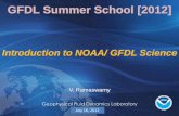GFDL Summer School [2012] · Geophysical Fluid Dynamics Laboratory {insert date here} GFDL Summer School [2012] Introduction to NOAA/ GFDL Science V. Ramaswamy July 16, 2012. Geophysical