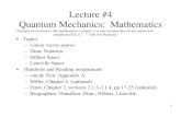 Lecture #4 Quantum Mechanics: MathematicsQuantum Mechanics: Mathematics • Topics – Linear vector spaces – Dirac Notation – Hilbert Space – Liouville Space • Handouts and