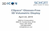 CSpace Glasses-Free 3D Volumetric Displaycontent.stockpr.com/3dicon/media/2755705a34c33f0d... · CSpace® Glasses-Free 3D Volumetric Display April 22, 2015 3DICon Corporation 6804