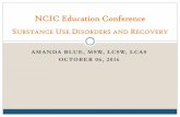NCIC Education Conference - North Carolina · 2016-09-26 · NCIC Education Conference SUBSTANCE USE DISORDERS AND RECOVERY. Case Study. Initiating and Sustaining Recovery ... Addiction