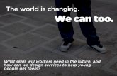 The world is changing. We can too. · The world is changing. We can too. What skills will workers need in the future, and ... Instead of resume-building classes, we provided templates