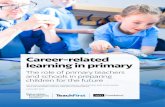 Career-related learning in primary - Teach First Career-related learning in primary The role of primary