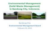 Environmental Management in Bandung City · Bandung city Bandung city is the capital of West Java Province in Indonesia, the country’s third largest city with the population of