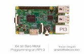 64 bit Bare Metal Programming on RPI-3 - FOSDEM 2020 · Why Raspberry PI-3 ? But… It’s poorly documented: •It’s a Broadcom SOC •Data sheet of BCM2835 is available •But