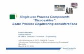 Single-use Process Components “Disposables”: Some Process ... · Process Engineering considerations Process scale / Processing volumes & Mixing characteristics Instrumentation