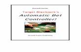 Target Blackjack’s Automatic Bet Controller! · Tracker Blackjack’s Automatic Bet Controller The Automatic Bet Controller is a simple to use, yet highly effective method you can