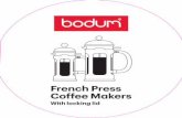 French Press Coffee Makers€¦ · 2 For each cup (1.25 dl or 4 oz), put 1 rounded tbsp or 1 BODUM® scoop of coarse ground coffee into the pot. CAUTION: Use only coarse ground coffee.