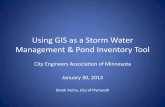 Using GIS as a Storm Water Management & Pond Inventory ToolD96B0887-4D81-47D5... · Using GIS as a Storm Water Management & Pond Inventory Tool City Engineers Association of Minnesota