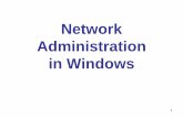 Network Administration in Windows · Introduction To TCP/IP • Transmission Control Protocol/Internet Protocol ... addressing and routing • Physical Network Interface layer consists