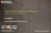 The Employable Graduate - University of Leicester · 2016-08-15 · The employable graduate – getting a head start at school and college •How do you already encourage employability