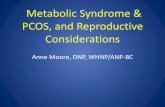 Metabolic Syndrome & PCOS, and Reproductive …...Metabolic Syndrome & PCOS, and Reproductive Considerations Anne Moore, DNP, WHNP/ANP -BC Disclosures Anne Moore, DNP, WHNP/ANP-BC,