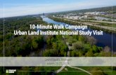 10-Minute Walk Campaign URBAN LAND …...10 Minute Walk Campaign –a national movement working to ensure that everyone has access to a high-quality park within a ten-minute walk of