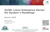 SUSE Linux Enterprise Server for System z Roadmap · 2015-03-01 · 8 SUSE ® Linux Enterprise Server for System z 11 SP4 Generic Enhancements •Package and repository management