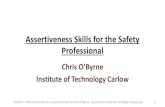 Assertiveness Skills for the Safety Professional · 2018-08-01 · Assertiveness Skills for the Safety Professional Chris O’Byrne Institute of Technology Carlow 22/03/17 - IOSH