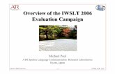 Spoken Language Communication Overview of the …Spoken Language Communication Research Laboratories IWSLT 2006 Overview -3- 2006 ATR -SLCOutline of Talk 1. Evaluation Campaign: •data