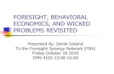 FORESIGHT, BEHAVIORAL ECONOMICS, AND WICKED …€¦ · 18-10-2019  · 1.Defining wicked problems as tame and applying tame solutions to wicked problems can lead to disaster 2.Presuming