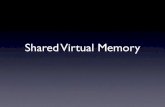 Shared Virtual Memory · Traditional Virtual Memory • Page Table entry: • If “valid”, translation exists • If “not valid”, traps into the kernel, gets the page, re-executes
