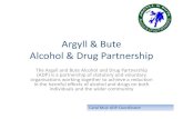 Argyll & Bute Alcohol & Drug Partnership · Argyll & Bute Alcohol & Drug Partnership The Argyll and Bute Alcohol and Drug Partnership (ADP) is a partnership of statutory and voluntary