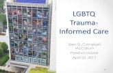LGBTQ Trauma-Informed Care · 2017-05-05 · LGBTQ Youth: Voices of Trauma, Lives of Promise (2016) (Video) ... The LGBTQ community is already grappling with the mental health issues