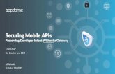 Securing Mobile APIs · 2019-10-28 · Stop Manually Coding (Mobile API) Security v1.0 v2.0 v3.0 v4.0 v5.0 v6.0 o Security falls behind features. With more developers dedicated to