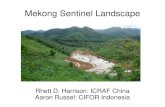 Mekong Sentinel Landscape - Center for International ... · Mekong Sentinel Landscape . Rhett D. Harrison: ICRAF China . Aaron Russel: CIFOR Indonesia