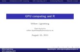 GPU computing and R · GPU computing and R Willem Ligtenberg OpenAnalytics willem.ligtenberg@openanalytics.eu August 16, 2011 ... Introduction to GPU computing and OpenCL I Initially