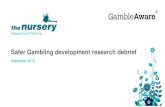 Safer Gambling development research debrief · 2020-03-11 · Safer Gambling development research debrief September 2018 • Background and objectives • Observations on the audience