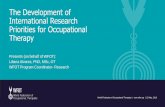 The Development of International Research Priorities for … · 2018-08-20 · The Development of International Research Priorities for Occupational Therapy Presents (on behalf of