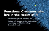 Functions: Creatures who live in the Realm of R Meeting'/2016/Attendee... · 2016-03-03 · Functions: Creatures who live in the Realm of R Assistant Professor of Ophthalmology, Neurology,