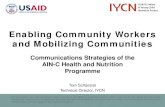 Enabling Community Workers and Mobilizing Communities€¦ · Enabling Community Workers and Mobilizing Communities . Communications Strategies of the AIN-C Health and Nutrition Programme