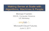 Making Sense at Scale with Algorithms, Machines & People · Making Sense at Scale with Algorithms, Machines & People Michael Franklin EECS, Computer Science . UC Berkeley . Microsoft