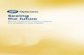 Seeing the future - Boots UK€¦ · Seeing the future Boots Opticians Green Paper on children’s eye health The impact of this is wide-ranging and long-lasting, affecting children’s