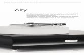 Airy - Audio Ingang · airbearing in which the horizontal plane is also uncoupled through an air pillow, should consider the larger “Sleipner” turntable model. The airbearing