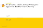 The Subsurface Isolation Strategy: An Integrated …...Across the Shell UK subsea abandonment portfolio, the total reduction in Abandonment Expenditure through integrated Subsurface