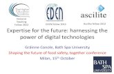 Expertise for the future: harnessing the power of digital technologies · 2016-06-10 · Expertise for the future: harnessing the power of digital technologies Gráinne Conole, Bath